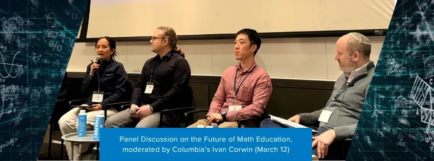 Panel Discussion on the Future of Math Education, moderated by Columbia’s Ivan Corwin (March 12)