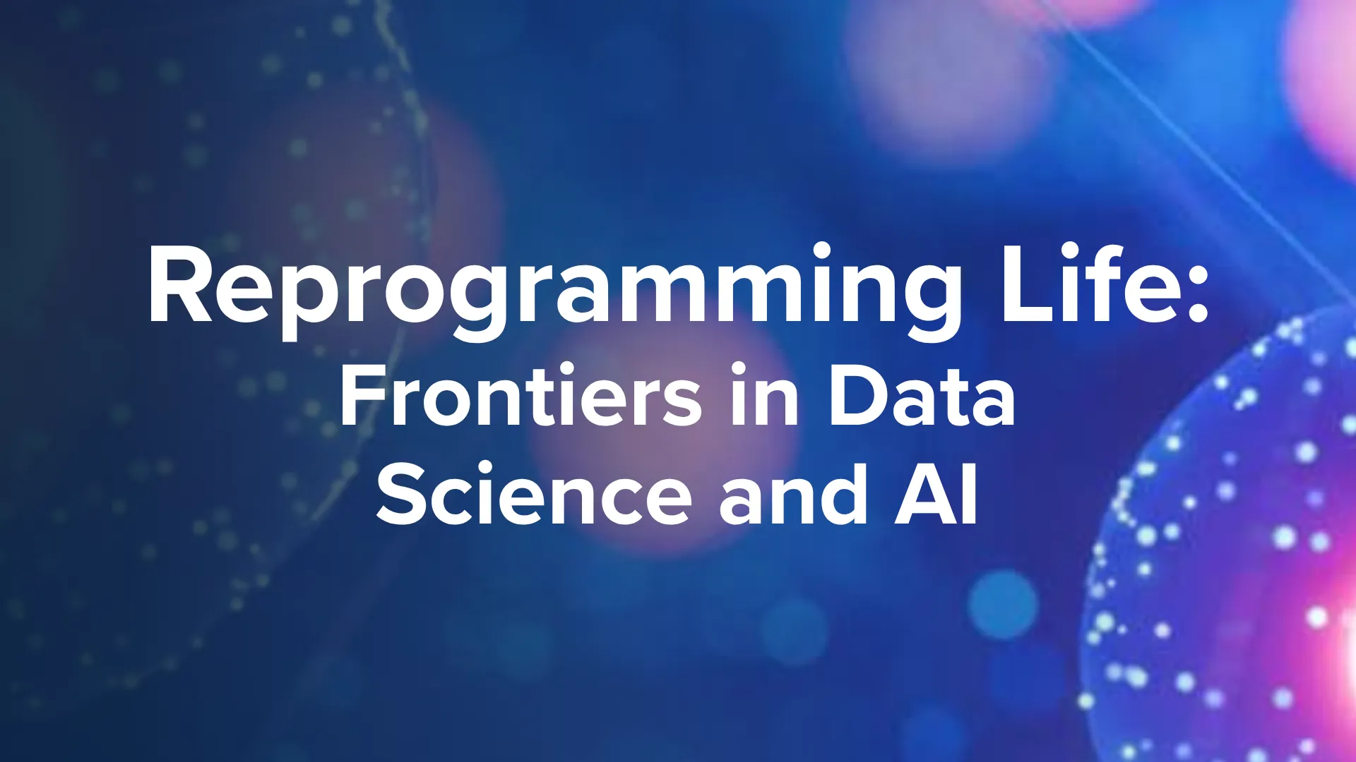 Reprogramming Life: Frontiers in Data Science and AI
