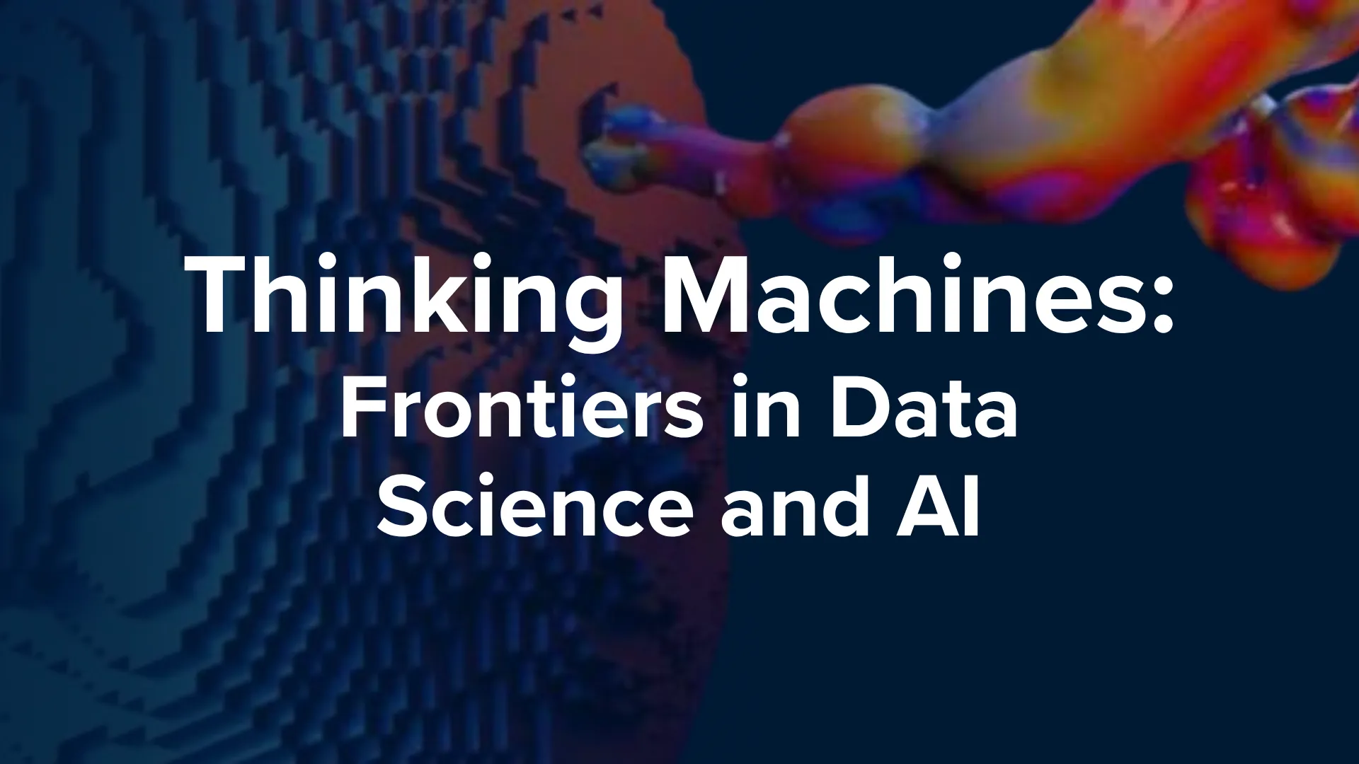 Thinking Machines: Frontiers in Data Science and AI