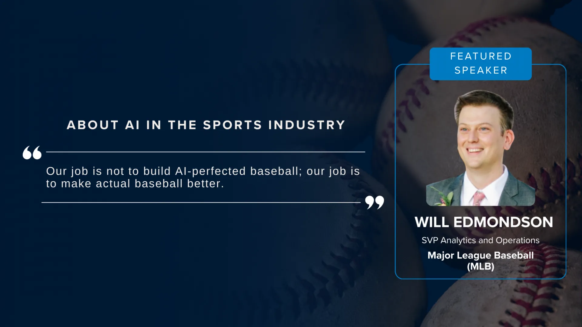 Growing Baseball’s Business With AI | Quote by Featured Speaker Will Edmonson, SVP Analytics and Operations, Major League Baseball (MLB)